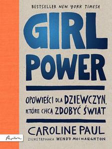 GIRL POWER Opowieci dla dziewczyn ktre chc zdoby wiat - 2863297802