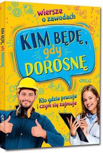 Kim bd, gdy dorosn. Wiersze o zawodach. Kto gdzie pracuje i czym si zajmuje - 2863296459