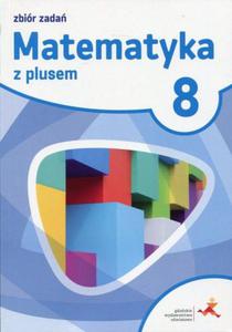 Matematyka z plusem. Klasa 8. Szkoa podstawowa. Zbir zada - 2863296343