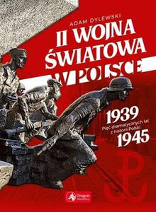 II wojna wiatowa w Polsce. Pi dramatycznych lat w historii Polski - 2863295008