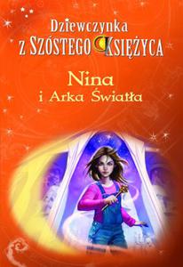 Nina i Arka wiata. Seria Dziewczynka z Szstego Ksiyca. Tom 7 - 2862782738