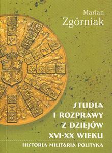 STUDIA I ROZPRAWY Z DZIEJW XVI-XX WIEKU Marian Zgrniak - 2834459092