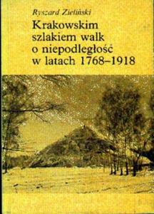 Ryszard Zieliski KRAKOWSKIM SZLAKIEM WALK O NIEPODLEGO W LATACH 1768-1918 [antykwariat] - 2875195516