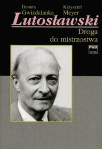 LUTOSAWSKI. DROGA DO MISTRZOSTWA TOM II Danuta Gwizdalanka, Krzysztof Meyer - 2861022772