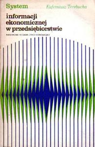 Eufemiusz Terebucha SYSTEM INFORMACJI EKONOMICZNEJ W PRZEDSIBIORSTWIE [antykwariat]