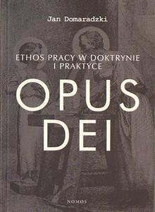 ETHOS PRACY W DOKTRYNIE I PRAKTYCE OPUS DEI Jan Domaradzki - 2834459143