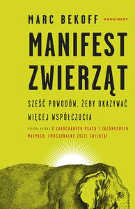 MANIFEST ZWIERZT. SZE POWODW, EBY OKAZYWA WICEJ WSPӣCZUCIA Marc Bekoff - 2861023272