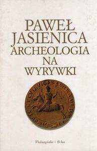 ARCHEOLOGIA NA WYRYWKI Pawe Jasienica - 2861021728