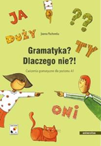 GRAMATYKA? DLACZEGO NIE?! WICZENIA GRAMATYCZNE DLA POZIOMU A1 Joanna Machowska - 2861022177