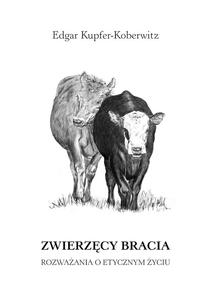 ZWIERZCY BRACIA. ROZWAANIA O ETYCZNYM YCIU Edgar Kupfer-Koberwitz - 2861023291