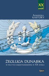 EGLUGA DUNAJSKA W POLITYCE MIDZYNARODOWEJ W XX WIEKU Agnieszka Kastory - 2861021759