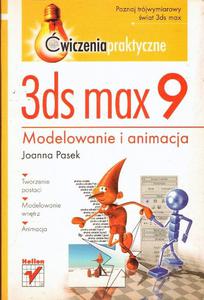 3DS MAX 9. MODELOWANIE I ANIMACJA Joanna Pasek - 2861022649