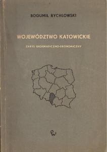 WOJEWDZTWO KATOWICKIE. ZARYS GEOGRAFICZNO-EKONOMICZNY Bogumi Rychowski [antykwariat] - 2861022989