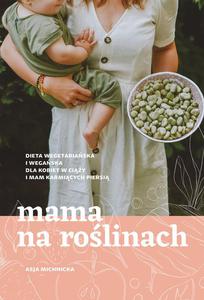 MAMA NA ROLINACH. DIETA WEGETARIASKA I WEGASKA DLA KOBIET W CIY I MAM KARMICYCH PIERSI - 2861023298