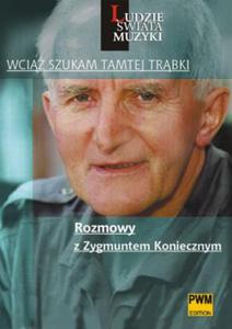 WCI SZUKAM TAMTEJ TRBKI. ROZMOWY Z ZYGMUNTEM KONIECZNYM - 2864966541