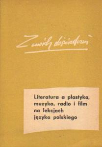 LITERATURA A PLASTYKA, MUZYKA, RADIO I FILM NA LEKCJACH JZYKA POLSKIEGO [antykwariat] - 2878395197