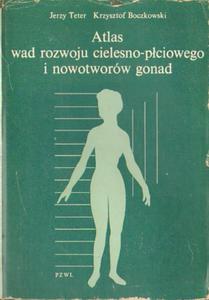 ATLAS WAD ROZWOJU CIELESNO-PCIOWEGO I NOWOTWORW GONAD Jerzy Teter, Krzysztof Boczkowski [antykwariat] - 2865707315