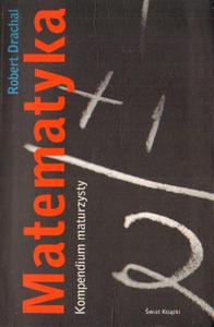 MATEMATYKA. KOMPENDIUM MATURZYSTY Robert Drachal - 2868512179