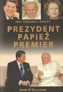 PREZYDENT, PAPIE, PREMIER: ONI ZMIENILI WIAT John O'Sullivan [antykwariat] - 2868308727