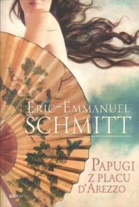 PAPUGI Z PLACU D'AREZZO Eric-Emmanuel Schmitt [antykwariat] - 2869307230