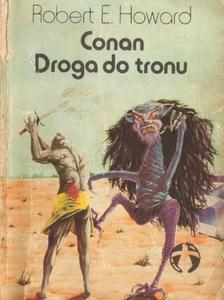 CONAN: DROGA DO TRONU Robert E. Howard - 2877828010