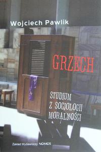 Wojciech Pawlik GRZECH: STUDIUM Z SOCJOLOGII MORALNOCI - 2832180239