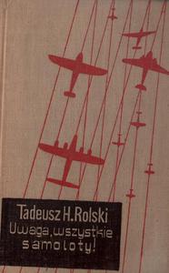 UWAGA, WSZYSTKIE SAMOLOTY! Tadeusz H. Rolski - 2877706263