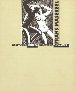 FRANS MASEREEL. ODKRYWANIE MISTRZA. DISCOVERING THE MASTER [egz. uszkodzony]