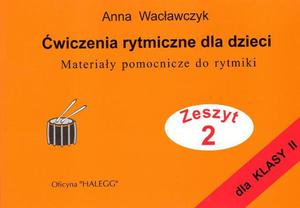 WICZENIA RYTMICZNE DLA DZIECI. ZESZYT 2 Anna Wacawczyk - 2834459330