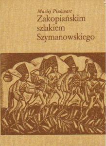 ZAKOPIASKIM SZLAKIEM SZYMANOWSKIEGO Maciej Pinkwart [antykwariat] - 2875195544