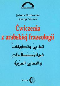 Jolanta Kozowska, George Yacoub WICZENIA Z ARABSKIEJ FRAZEOLOGII. CZʦ I. - 2834459539