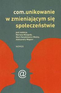 COMUNIKOWANIE W ZMIENIAJCYM SI SPOECZESTWIE Pod redakcj Mariana Niezgody, Marii witkiewicz-Mony, Aleksandry Wagner - 2834459570