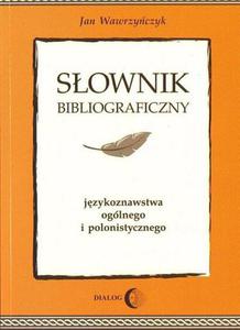 SOWNIK BIBLIOGRAFICZNY JZYKOZNAWSTWA OGLNEGO I POLONISTYCZNEGO Jan Wawrzyczyk - 2834459617