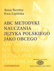 Anna Seretny, Ewa Lipiska ABC METODYKI NAUCZANIA JZYKA POLSKIEGO JAKO OBCEGO. TOM 3 - 2834459680