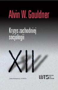 KRYZYS ZACHODNIEJ SOCJOLOGII Alvin W. Gouldner - 2834459724