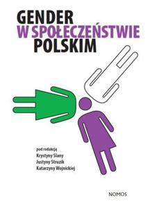 GENDER W SPOECZESTWIE POLSKIM (red.) Krystyna Slany, Justyna Struzik, Katarzyna Wojnicka - 2834459725