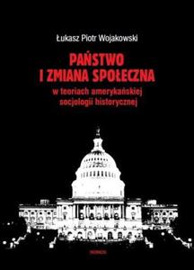 PASTWO I ZMIANA SPOECZNA W KONCEPCJACH AMERYKASKIEJ SOCJOLOGII HISTORYCZNEJ ukasz Piotr Wojakowski - 2834459727