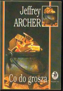 Jeffrey Archer CO DO GROSZA [antykwariat] - 2834459789