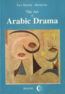 Ewa Machut-Mendecka THE ART OF ARABIC DRAMA. A STUDY IN TYPOLOGY - 2834459819