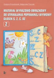 MATERIA WYRAZOWO-OBRAZKOWY DO UTRWALANIA POPRAWNEJ WYMOWY GOSEK S, Z, C, DZ. CZʦ 2 Grayna Krzysztoszek, Magorzata Piszczek - 2861022925