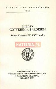 MIDZY GOTYKIEM A BAROKIEM. SZTUKA KRAKOWA XVI I XVII WIEKU [antykwariat]