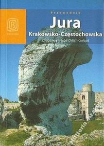 Monika i Artur Kowalczykowie JURA KRAKOWSKO-CZSTOCHOWSKA. Z LEGEND WRÓD ORLICH GNIAZD