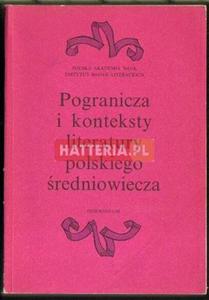 POGRANICZA I KONTEKSTY LITERATURY POLSKIEGO REDNIOWIECZA [antykwariat] - 2834460408