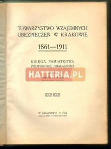 Antoni Doerman (oprac.) TOWARZYSTWO WZAJEMNYCH UBEZPIECZE W KRAKOWIE 1861-1911 [antykwariat]