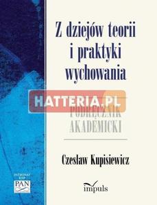 Czesaw Kupisiewicz Z DZIEJW TEORII I PRAKTYKI WYCHOWANIA. PODRCZNIK AKADEMICKI - 2834460774