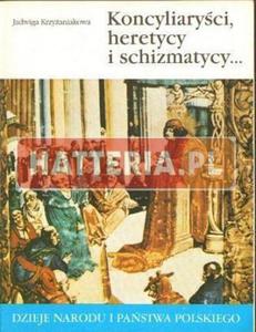 Jadwiga Krzyaniakowa KONCYLIARYCI, HERETYCY I SCHIZMATYCY [antykwariat] - 2861021765