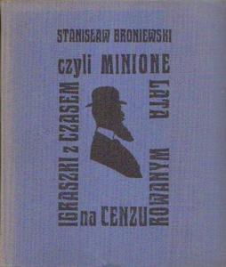 Stanisaw Broniewski IGRASZKI Z CZASEM CZYLI MINIONE LATA NA CENZUROWANYM [antykwariat]