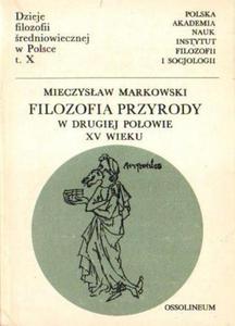 FILOZOFIA PRZYRODY W DRUGIEJ POOWIE XV WIEKU Mieczysaw Markowski