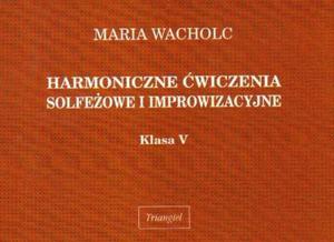 HARMONICZNE WICZENIA SOLFEOWE I IMPROWIZACYJNE. KLASA V Maria Wacholc