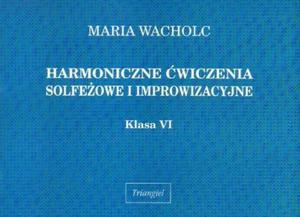 HARMONICZNE WICZENIA SOLFEOWE I IMPROWIZACYJNE. KLASA VI Maria Wacholc